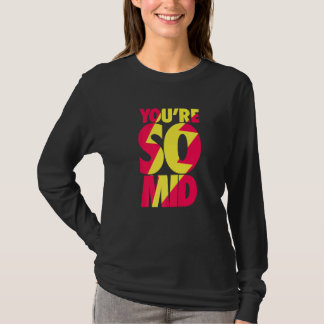 You're So Mid Teen Gamer Slang Cool Fast Speedy T-Shirt