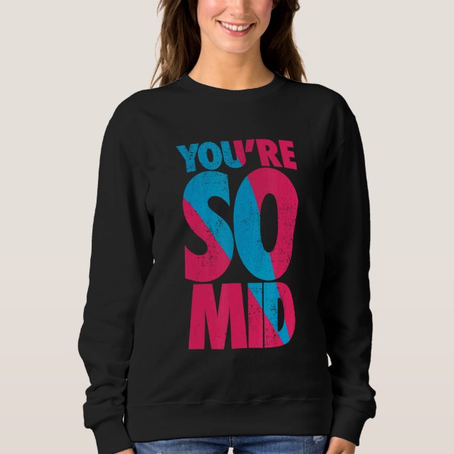 You're So Mid  Teen Gamer Slang Cool Graphic Sweatshirt (Front)