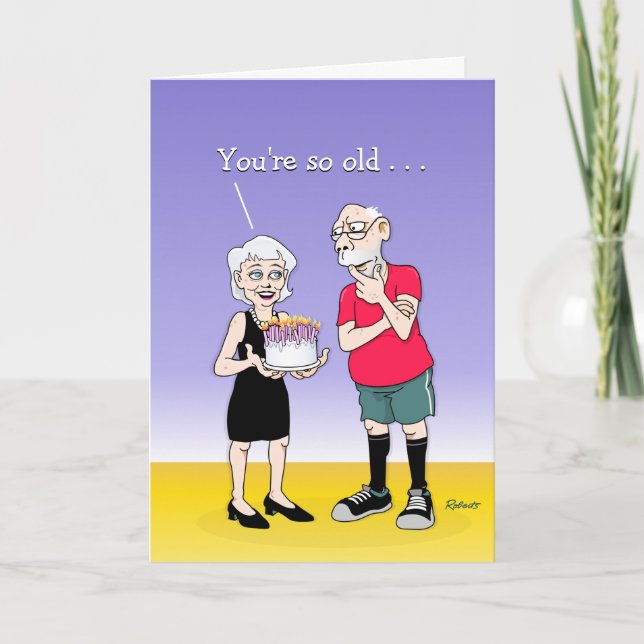 "You're So Old..." Birthday Greeting Card (Front)