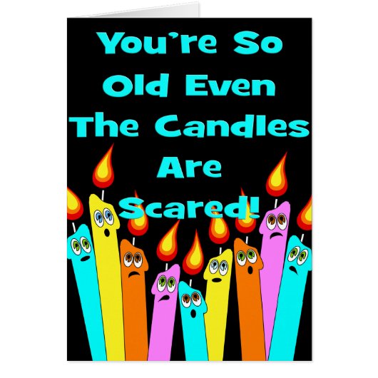 You're So Old The Candles Are Scared Birthday Card (Front)