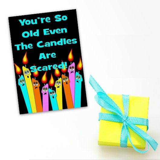 You're So Old The Candles Are Scared Birthday Card