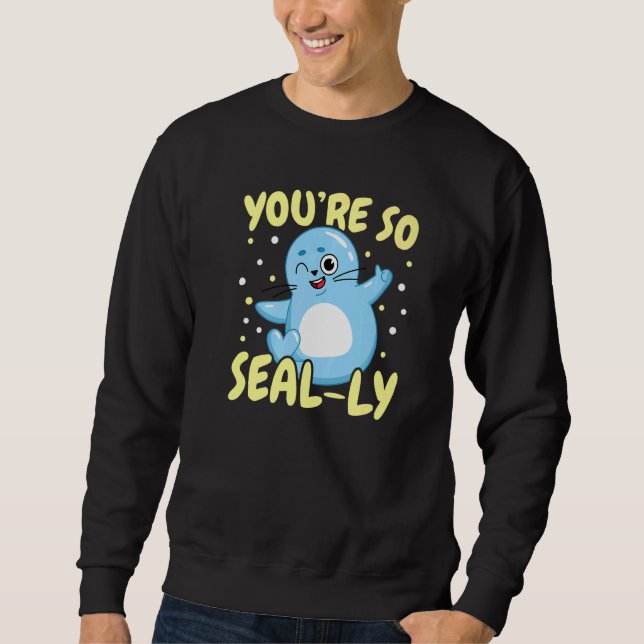 You're So Seal ly Underwater Animal Marine Biology Sweatshirt (Front)
