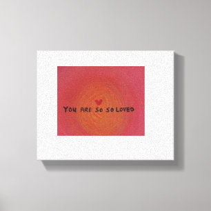 "you're so so loved" canvas print