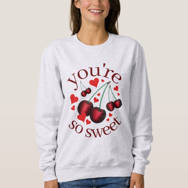 You're So Sweet Cherry Cherries Valentine's Day Sweatshirt (Front)