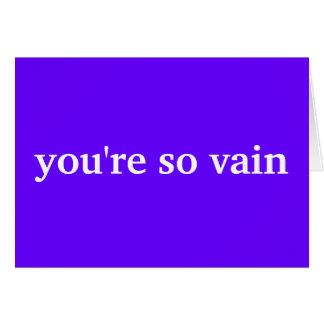you're so vain cards