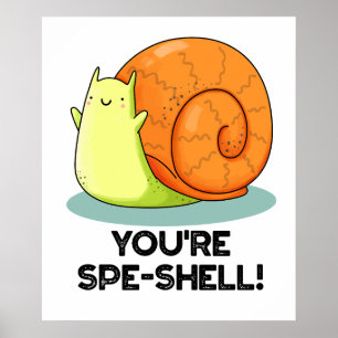 You're Spe-shell Funny Snail Pun Poster