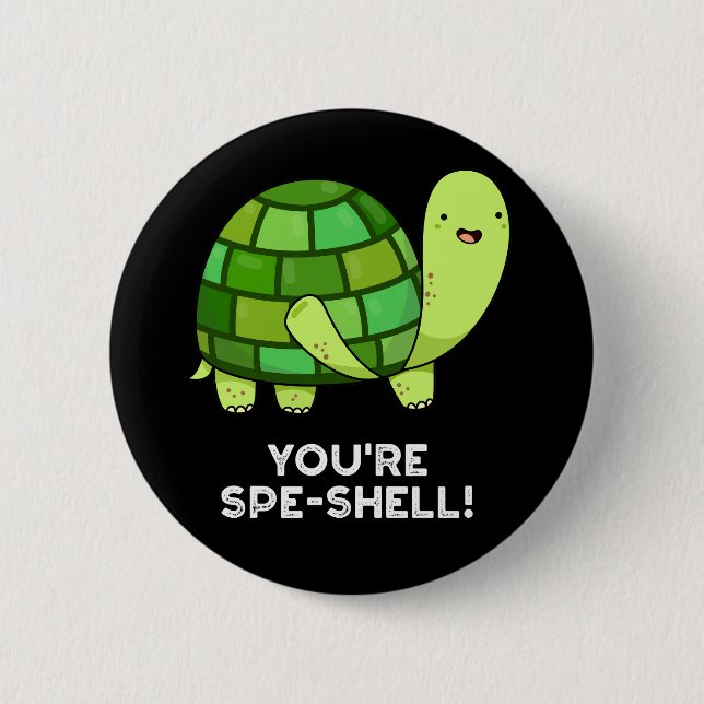 You're Spe-shell Funny Tortoise Pun Dark BG Button (Front)