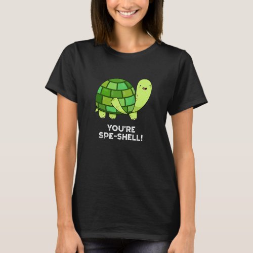 Youre Spe_shell Funny Tortoise Pun Dark BG T_Shirt