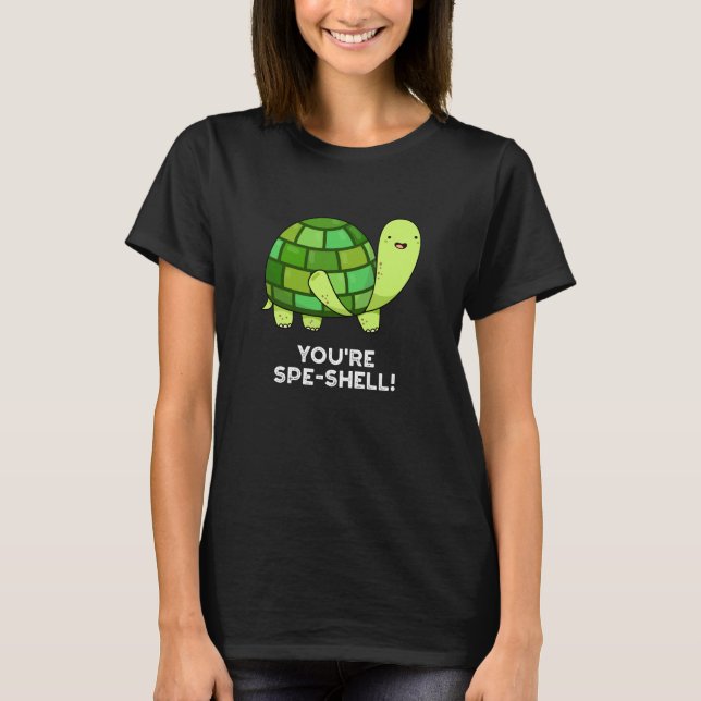 You're Spe-shell Funny Tortoise Pun Dark BG T-Shirt (Front)