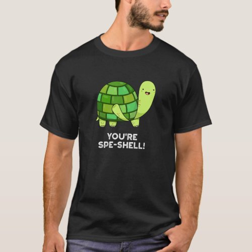 Youre Spe_shell Funny Tortoise Pun Dark BG T_Shirt