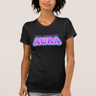 You're Standing In My Aura Funny Sarcastic Yoga T-Shirt