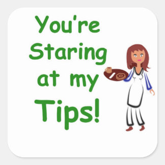 You're staring at my tips - tip jar sticker