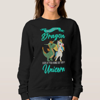 You're Still A Dragon Even If You Unicorn Dragon Sweatshirt