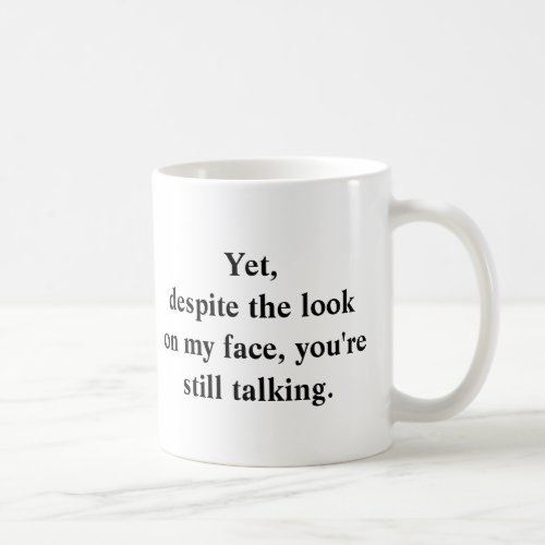 Youre Still Talking Coffee Mug