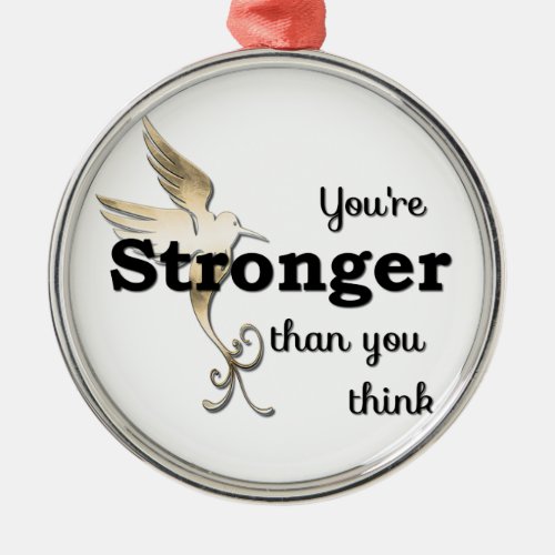 Youre Stronger Than You Think Metal Ornament