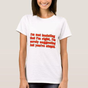 You're Stupid T-Shirt