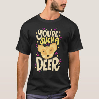 You're Such A Deer Happy Valentine's Day Quotes T-Shirt