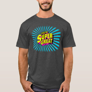 You're Super Great T-Shirt