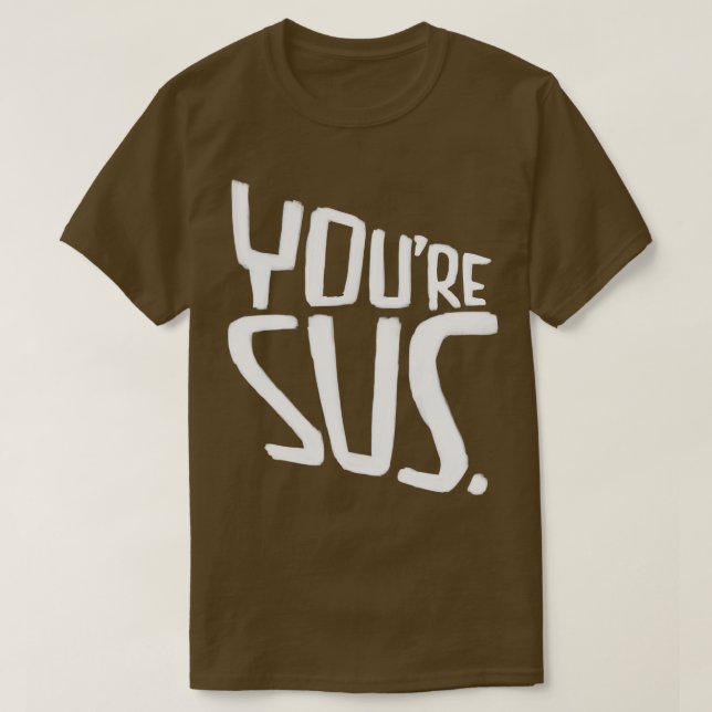 Youre sus slang meaning you are suspicious T-Shirt (Design Front)