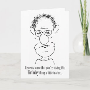 You're Taking This Birthday Thing a Little Too Far Card