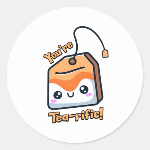 Youre Tea_riffic Cute Tea Bag Pun Classic Round Sticker