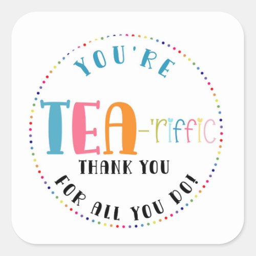 youre tea_riffic thanks for all your do gift square sticker
