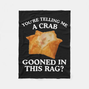 You're Telling Me A Crab Gooned In This Rag Fleece Blanket