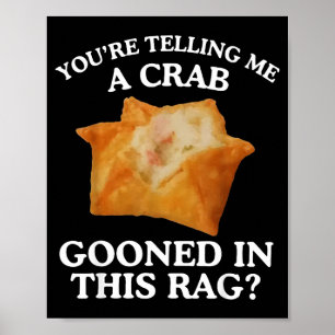 You're Telling Me A Crab Gooned In This Rag Poster