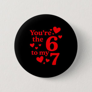 You're The 6 To My 7 Funny Valentines Day Couples  Button