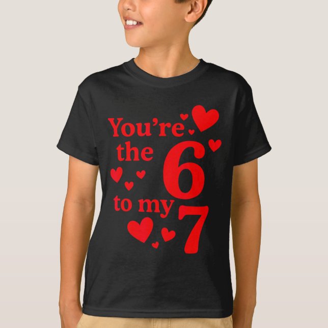 You're The 6 To My 7 Funny Valentines Day Couples  T-Shirt (Front)