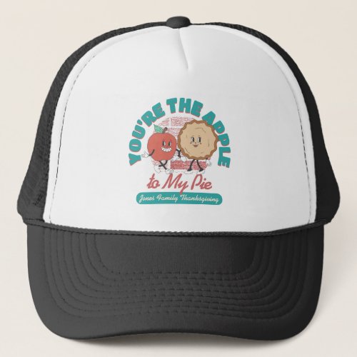 Youre the Apple of my Pie Thanksgiving Family Trucker Hat