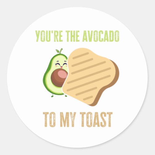 Youre the avocado to my toast classic round sticker