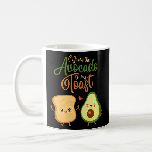 Youre The Avocado To My Toast Food Toast Bread    Coffee Mug