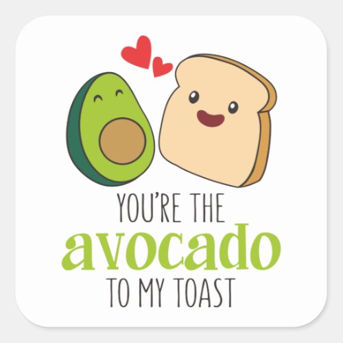 Youre The Avocado To My Toast Square Sticker