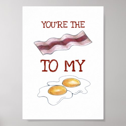 Youre The Bacon To My Eggs Foodie Love Poster