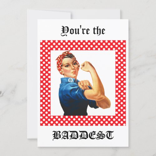 Youre the Baddest Rosie the Riveter Card