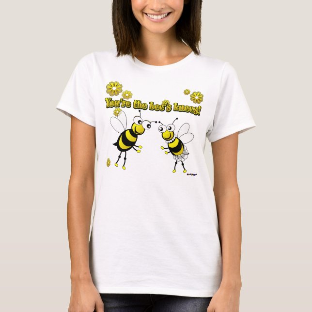 You're the Bee's Knees! T-Shirt (Front)