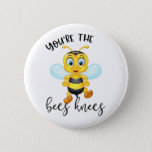 You&#39;re The Bees Knees | Valentine&#39;s Day Button at Zazzle