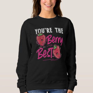 You're The Berry Best Strawberry Sweatshirt