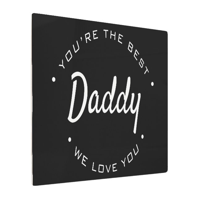 You're the best daddy we love you  metal print (Angled)