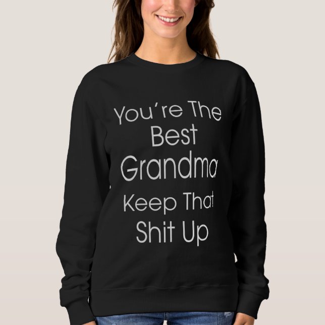 You're The Best Grandma Keep That  Humor Graphic Sweatshirt (Front)