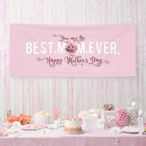 Youre the Best Mom Ever Mothers Day Pink Rose Banner