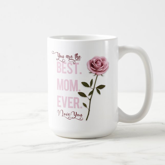 You're the Best Mom Ever Mother's Day Pink Rose Coffee Mug (Right)
