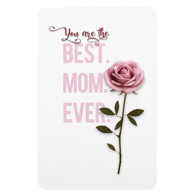You're the Best Mom Ever Mother's Day Pink Rose Magnet (Vertical)
