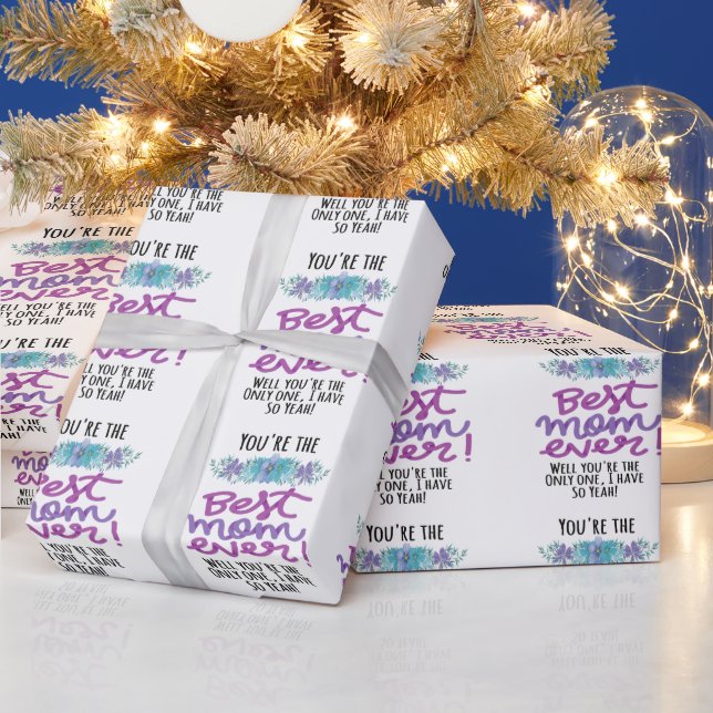 You're The Best Mom Ever Well You're The Only One Wrapping Paper (Holidays)