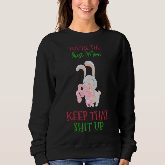 You're The Best Mom Keep That Humor Graphic Sweatshirt (Front)