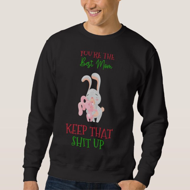 You're The Best Mom Keep That Humor Graphic Sweatshirt (Front)