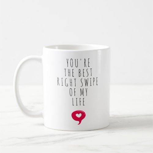 Youre The Best Right Swipe of My Life Coffee Mug