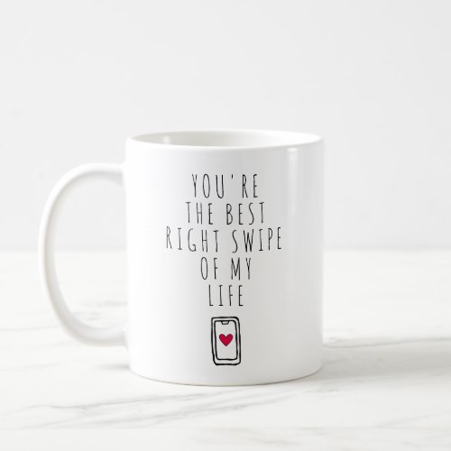 Youre The Best Right Swipe of My Life Coffee Mug