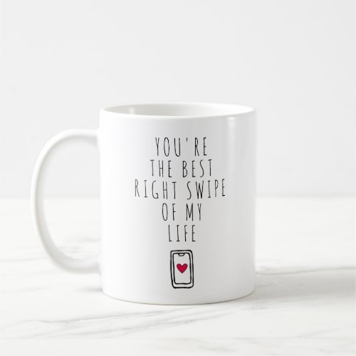 Youre The Best Right Swipe of My Life Coffee Mug